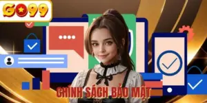 Chính sách bảo mật - Đảm bảo minh bạch, chặt chẽ và uy tín