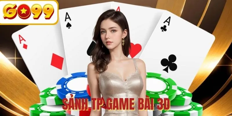 TP game bài 3D - Thiên đường chơi game đổi thưởng trực tuyến